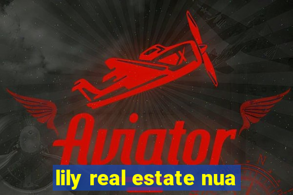 lily real estate nua